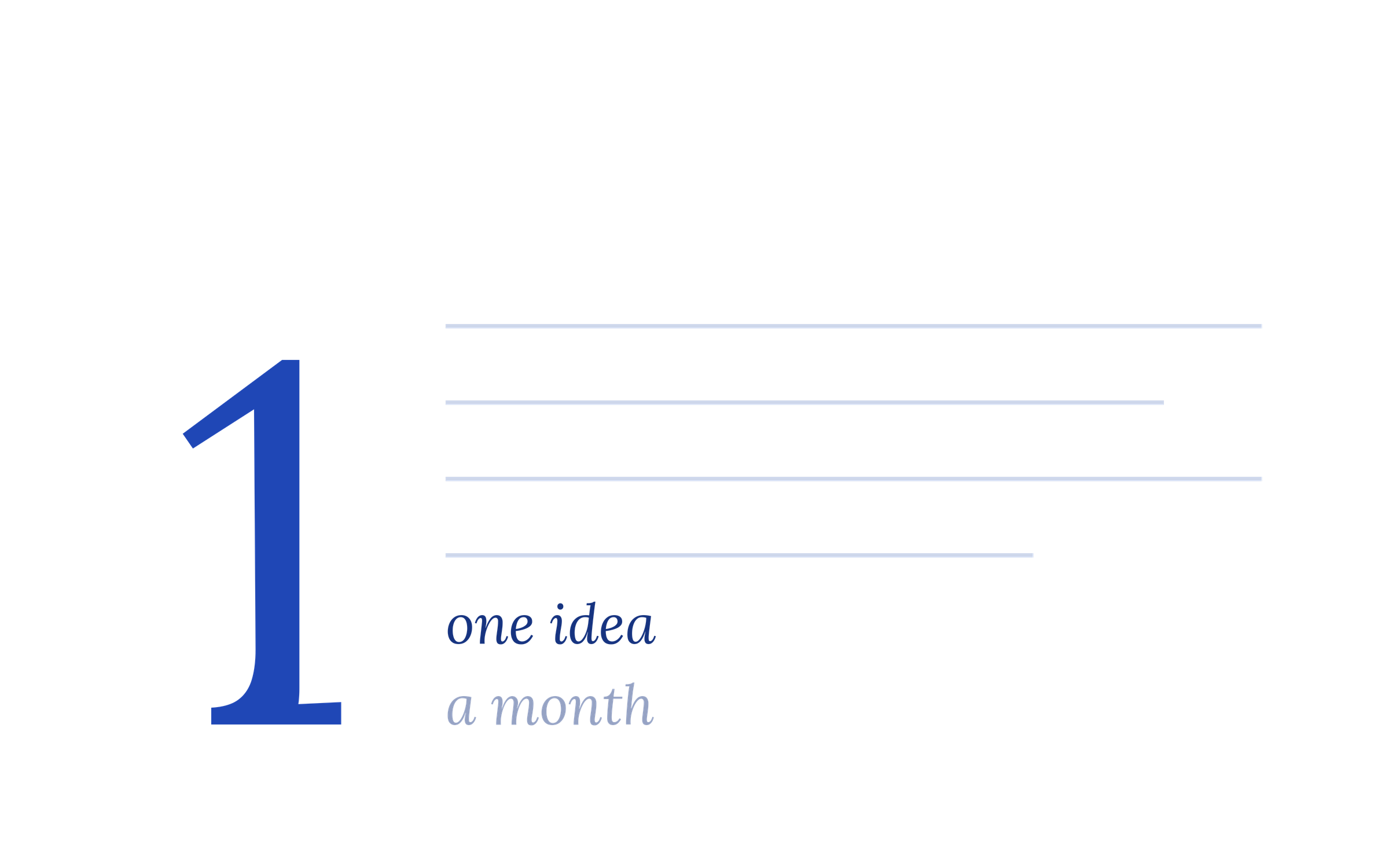 one good idea, one idea a month