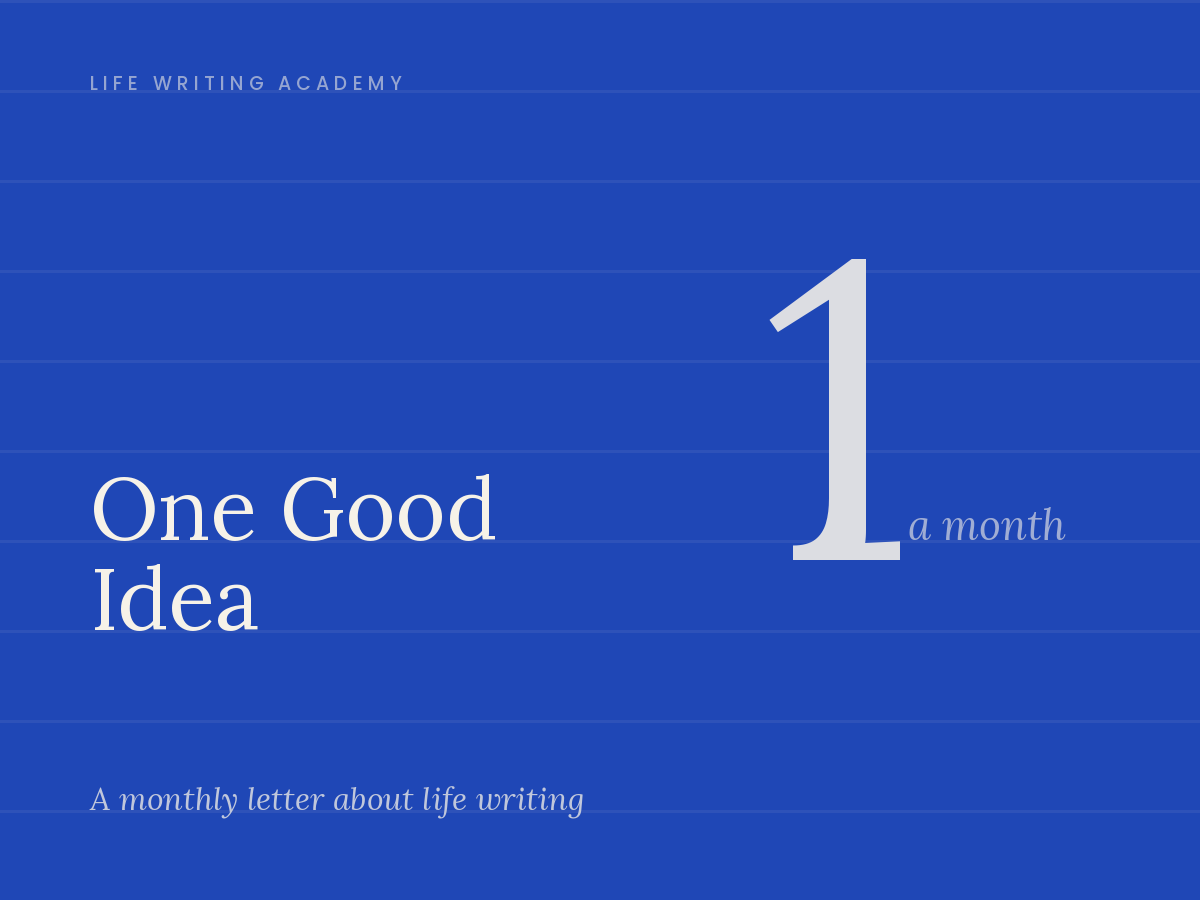 one good idea, monthly newsletter about life writing